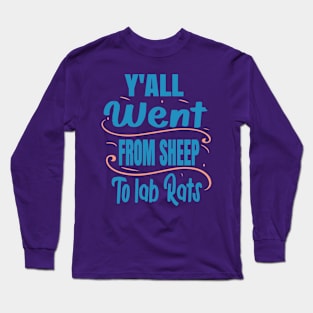 Y'all Went From Sheep To Lab Rats Long Sleeve T-Shirt